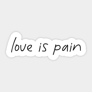 Love is pain Sticker